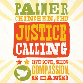 Justice Calling: Live, Love, Show Compassion, Be Changed