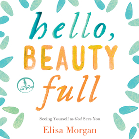 Hello, Beauty Full: Seeing Yourself As God Sees You
