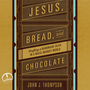 Jesus, Bread, and Chocolate: Crafting a Handmade Faith in a Mass-Market World
