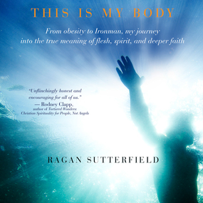This Is My Body: From Obesity to Ironman, My Journey Into the True Meaning of Flesh, Spirit, and Deeper Faith