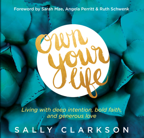 Own Your Life: Living With Deep Intention, Bold Faith, and Generous Love