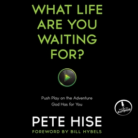 What Life Are You Waiting For?: Push Play on the Adventure God Has for You