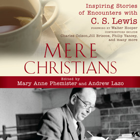 Mere Christians: Inspiring Stories of Encounters with C.S. Lewis