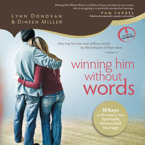 Winning Him Without Words: 10 Keys to Thriving in Your Spiritually Mismatched Marriage