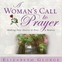 A Woman's Call to Prayer: Making Your Desire To Pray A Reality