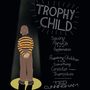 Trophy Child: Saving Parents from Performance, Preparing Children for Something Greater Than Themselves