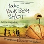 Take Your Best Shot: Do Something Bigger Than Yourself