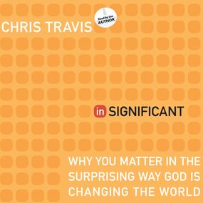 inSignificant: Why You Matter in the Surprising Way God Is Changing the World
