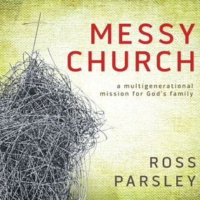 Messy Church: A Multigenerational Mission for God's Family