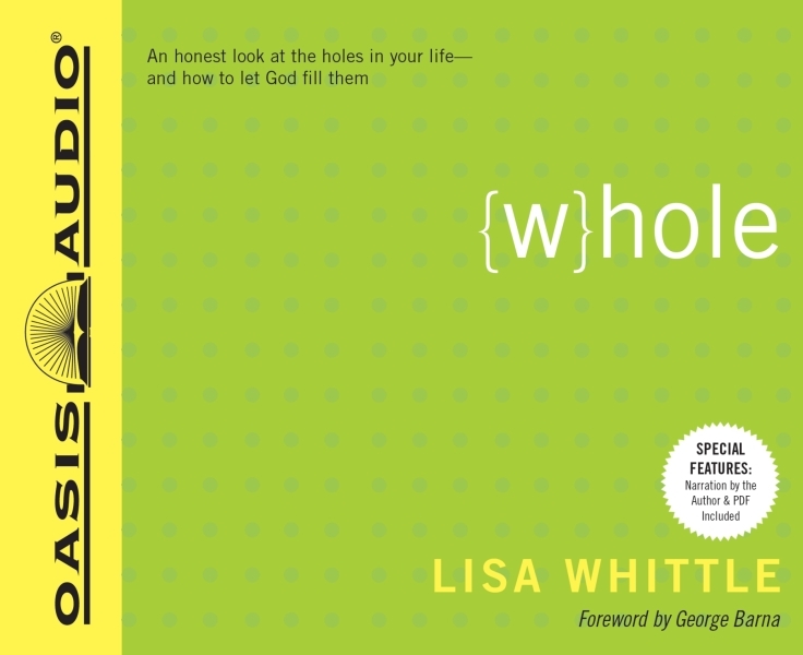Whole: An Honest Look at the Holes in Your Life - and How to Let God Fill Them