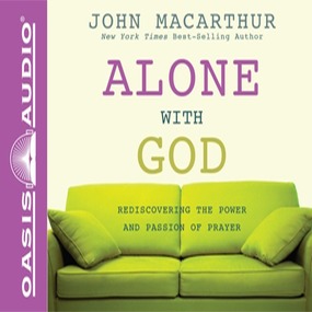 Alone with God: Rediscovering the Power and Passion of Prayer