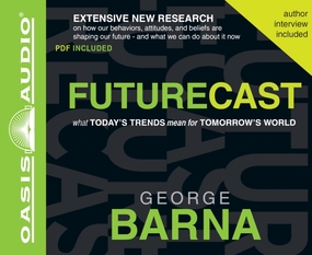 Futurecast: What Today's Trends Mean for Tomorrow's World