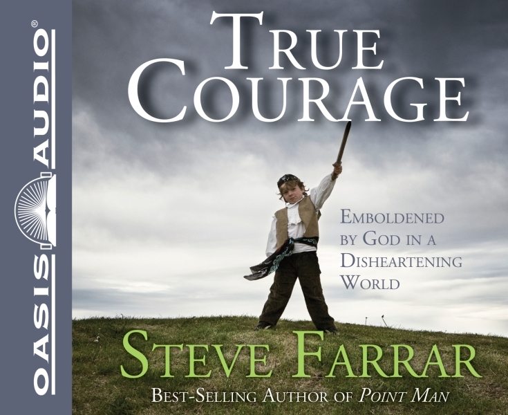 True Courage: Emboldened by God in a Disheartening World