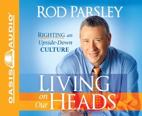 Living on Our Heads: Righting an Upside-Down Culture