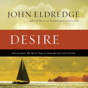 Desire: The Journey We Must Take to Find the Life God Offers