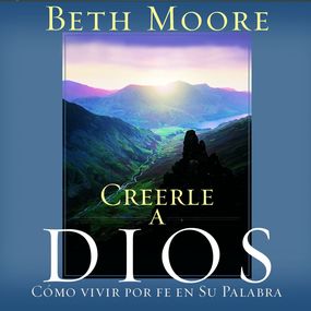 Creerle A Dios (Believing God): Como Vivir Por Fe En Su Palabra