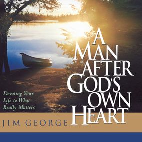 A Man After God's Own Heart: Devoting Your Life to What Really Matters