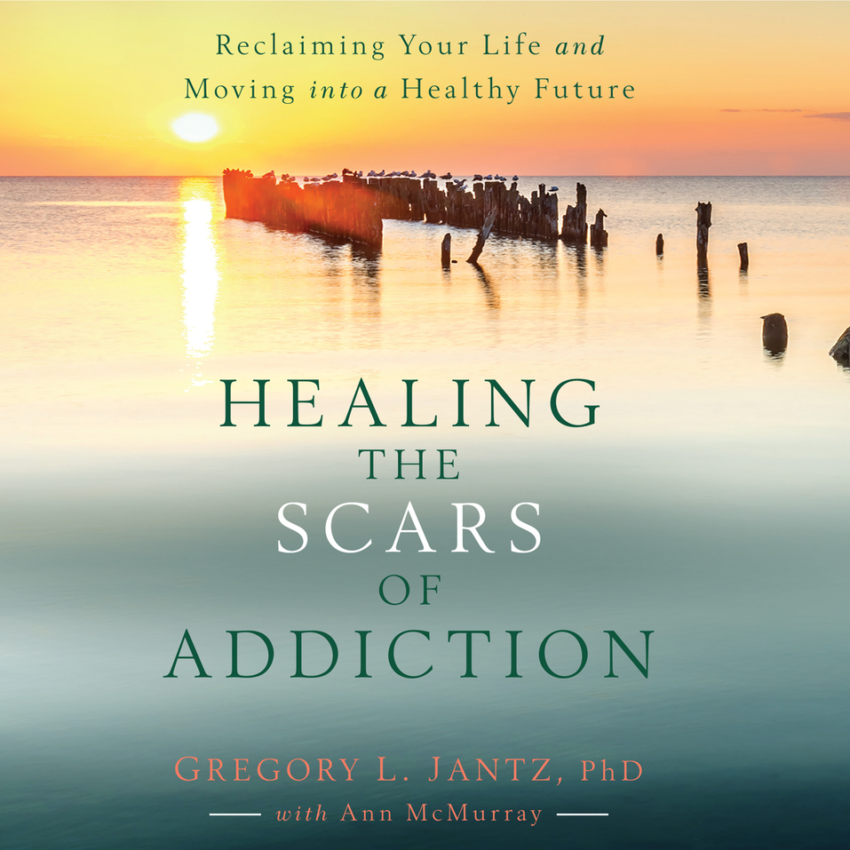 Healing the Scars of Addiction Reclaiming Your Life and Moving into a
