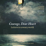 Courage, Dear Heart: Letters to a Weary World