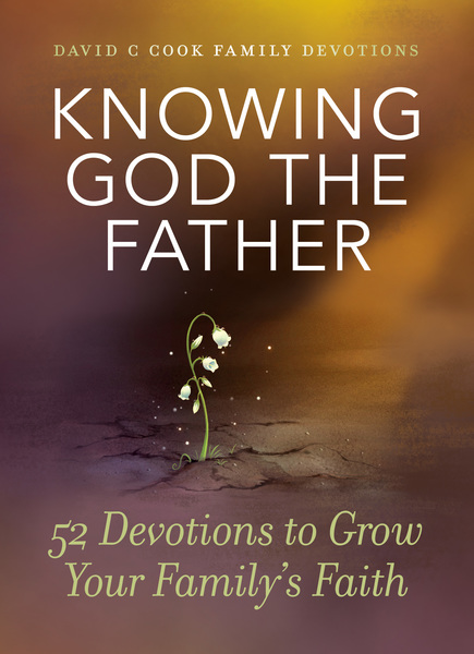 Knowing God the Father: 52 Devotions to Grow Your Family's Faith