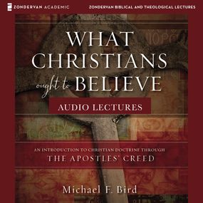 What Christians Ought to Believe: Audio Lectures