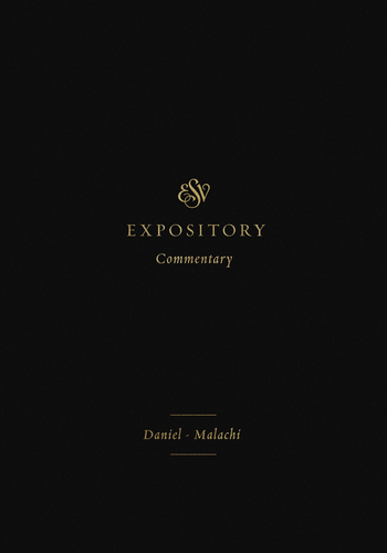 ESVEC: Daniel - Malachi (ESV Expository Commentary)