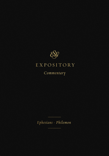ESVEC: Ephesians - Philemon (ESV Expository Commentary)