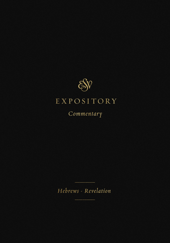 ESVEC: Hebrews - Revelation (ESV Expository Commentary)