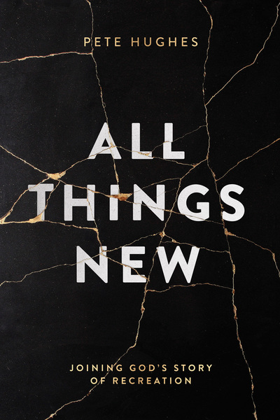 All Things New: Joining God's Story of Re-Creation