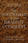 Lost World of the Israelite Conquest: Covenant, Retribution, and the Fate of the Canaanites