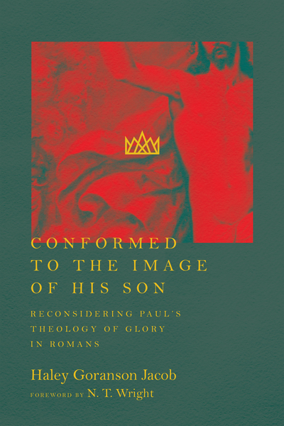 Conformed to the Image of His Son: Reconsidering Paul's Theology of Glory in Romans