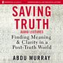 Saving Truth: Audio Lectures: Finding Meaning and Clarity in a Post-Truth World