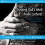 Grasping God's Word: Audio Lectures: A Hands-On Approach to Reading, Interpreting, and Applying the Bible
