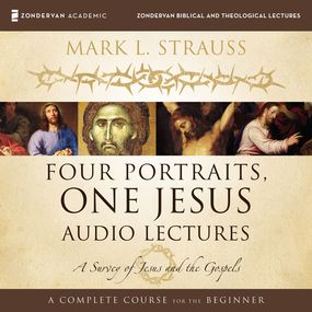 Four Portraits, One Jesus: Audio Lectures: A Survey of Jesus and the Gospels
