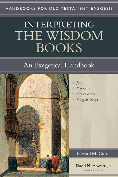Handbooks for Old Testament Exegesis: Interpreting the Wisdom Books (HOTE)