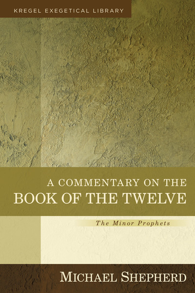 Kregel Exegetical Library Series: Commentary on the Book of the 12