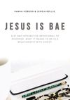 Jesus is Bae: A 31 Day Interactive Devotional to Discover What it Means To Be In a Relationship With Christ