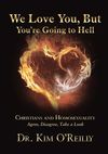 We Love You, But You’re Going to Hell: Christians and Homosexuality: Agree, Disagree, Take a Look