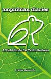 Amphibian Diaries: A Field Guide for Truth-Seekers