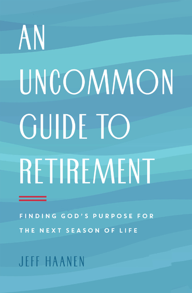 An Uncommon Guide to Retirement: Finding God's Purpose for the Next Season of Life
