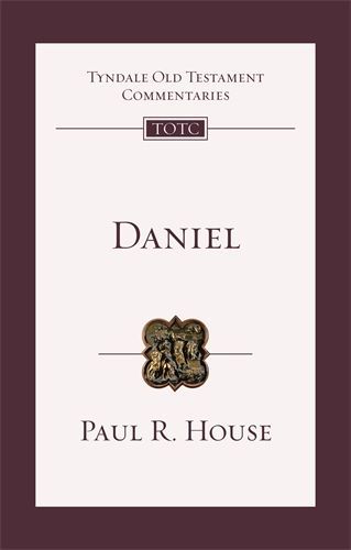 Tyndale Old Testament Commentaries: Daniel (House 2018) — TOTC