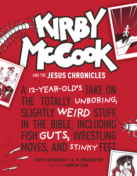 Kirby McCook and the Jesus Chronicles: A 12-Year-Old’s Take on the Totally Unboring, Slightly Weird Stuff in the Bible, Including Fish Guts, Wrestling Moves, and Stinky Feet