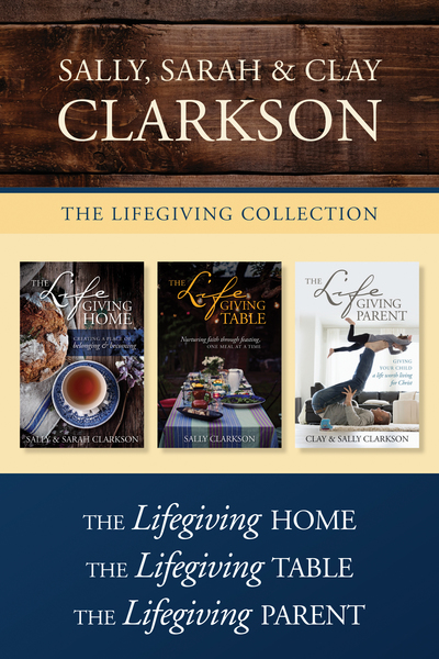 Lifegiving Collection: The Lifegiving Home / The Lifegiving Table / The Lifegiving Parent