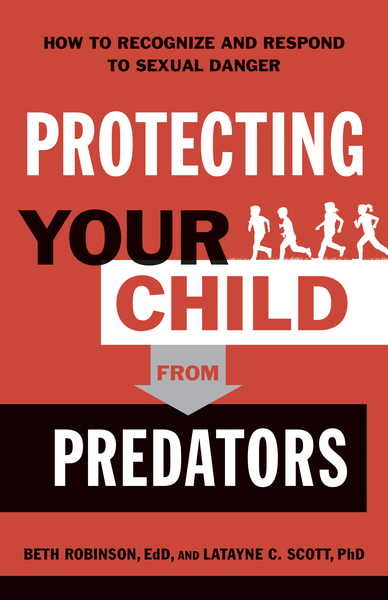 Protecting Your Child from Predators: How to Recognize and Respond to Sexual Danger