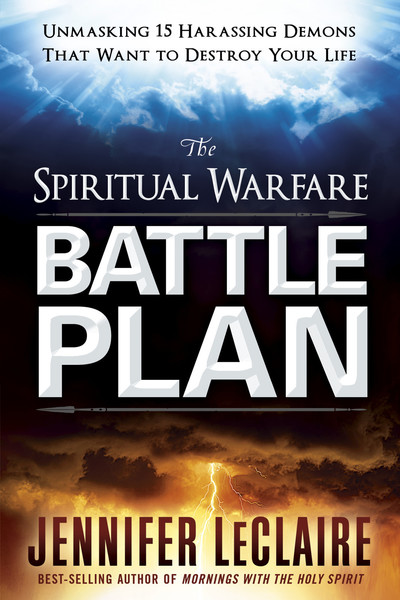 The Spiritual Warfare Battle Plan: Unmasking 15 Harassing Demons That Want to Destroy Your Life