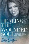 Healing the Wounded Soul: Break Free From the Pain of the Past and Live Again