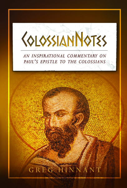 ColossianNotes: An Inspirational Commentary on Paul's Epistle to the Colossians
