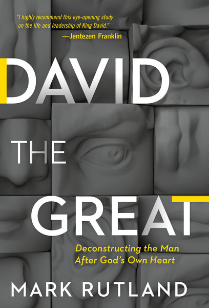 David The Great: Deconstructing the Man After God's Own Heart