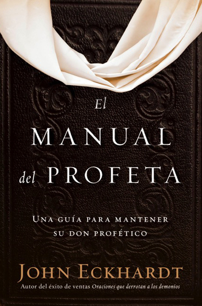 El manual del profeta / The Prophet's Manual: Una guía para mantener su don profético