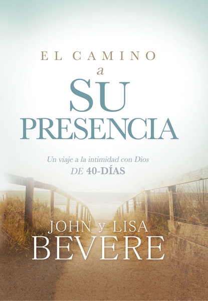 El camino a su presencia / Pathway to His Presence: Un viaje a la intimidad con Dios de 40 días